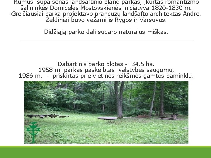 Rūmus supa senas landšaftinio plano parkas, įkurtas romantizmo šalininkės Domicelės Mostovskienės iniciatyva 1820 -1830