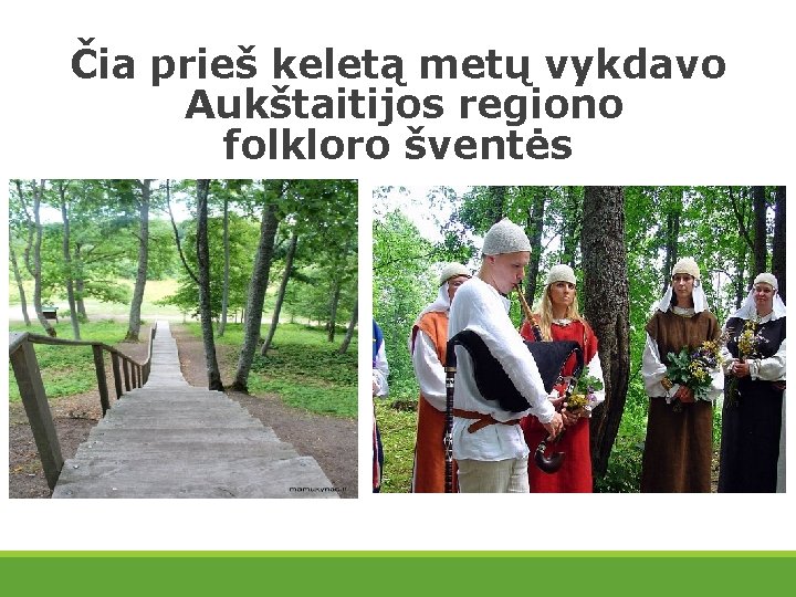 Čia prieš keletą metų vykdavo Aukštaitijos regiono folkloro šventės 