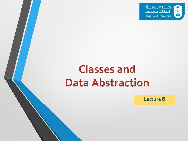 Classes and Data Abstraction Lecture 8 