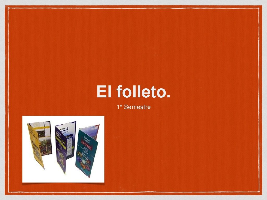 El folleto. 1* Semestre 