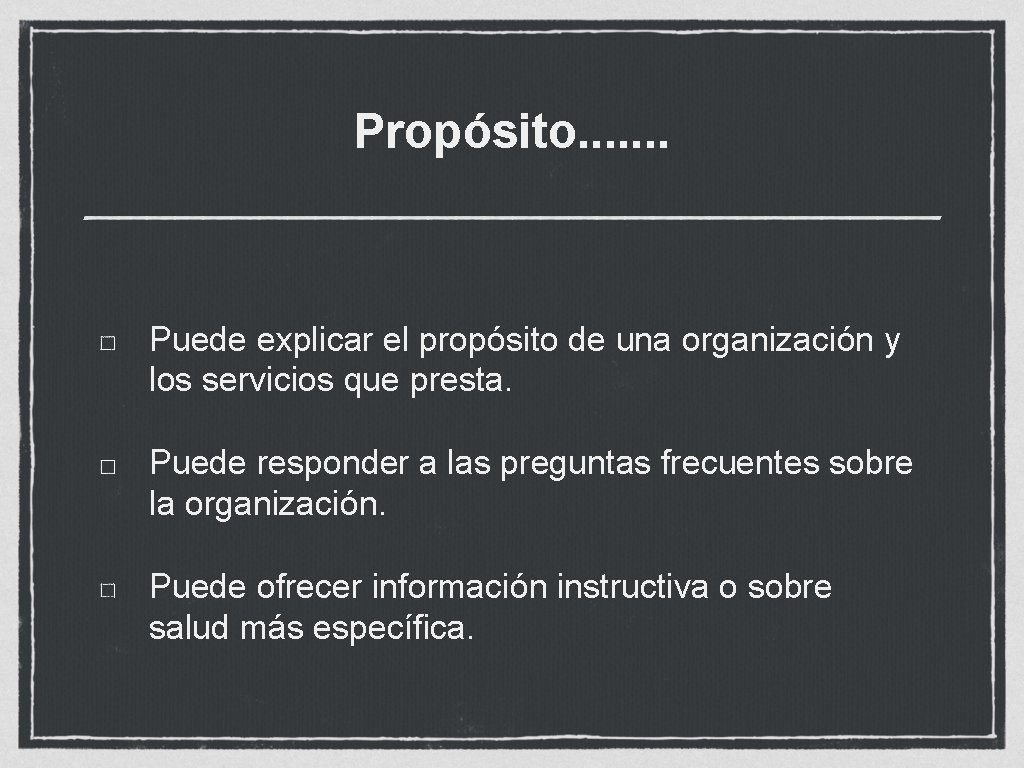 Propósito. . . . Puede explicar el propósito de una organización y los servicios