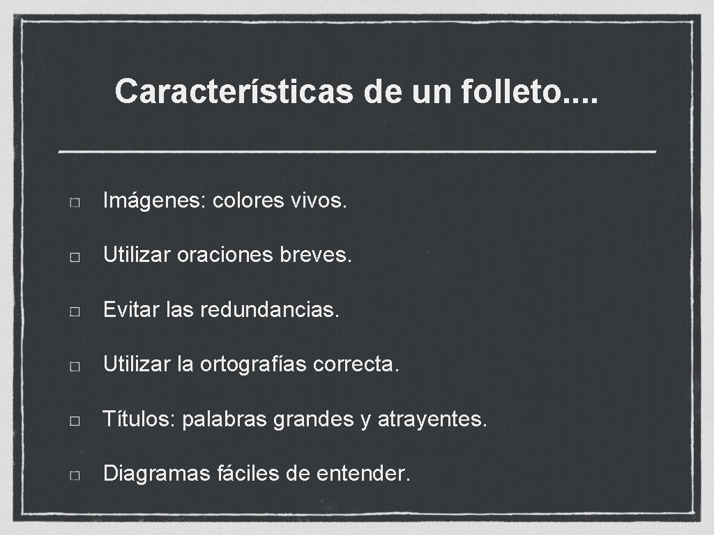 Características de un folleto. . Imágenes: colores vivos. Utilizar oraciones breves. Evitar las redundancias.