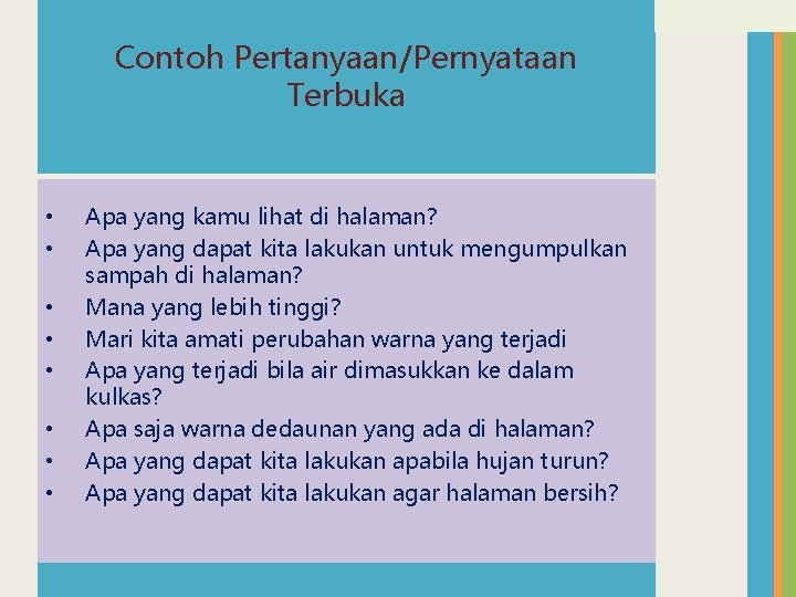 Contoh Pertanyaan/Pernyataan Terbuka • • Apa yang kamu lihat di halaman? Apa yang dapat