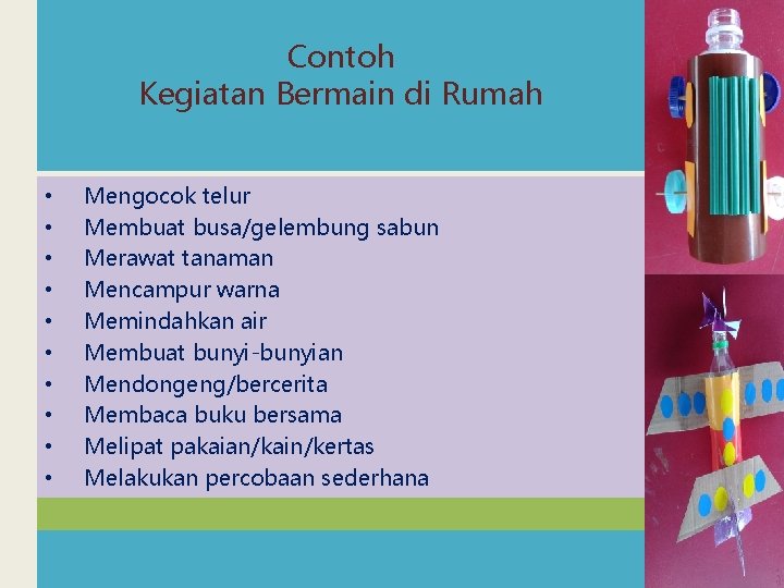 Contoh Kegiatan Bermain di Rumah • • • Mengocok telur Membuat busa/gelembung sabun Merawat