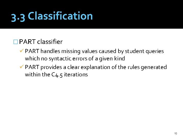 3. 3 Classification � PART classifier ü PART handles missing values caused by student