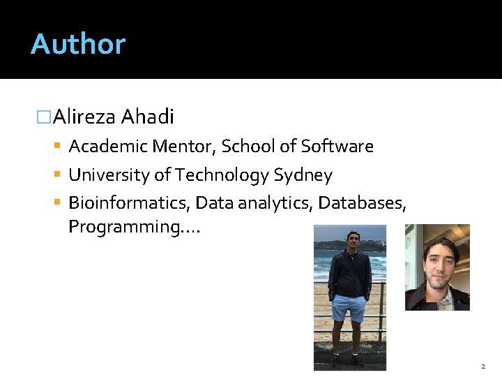Author �Alireza Ahadi Academic Mentor, School of Software University of Technology Sydney Bioinformatics, Data