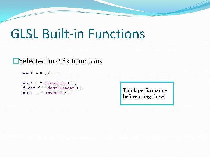 GLSL Built-in Functions �Selected matrix functions mat 4 m = //. . . mat