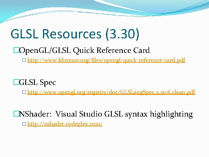 GLSL Resources (3. 30) �Open. GL/GLSL Quick Reference Card � http: //www. khronos. org/files/opengl-quick-reference-card.