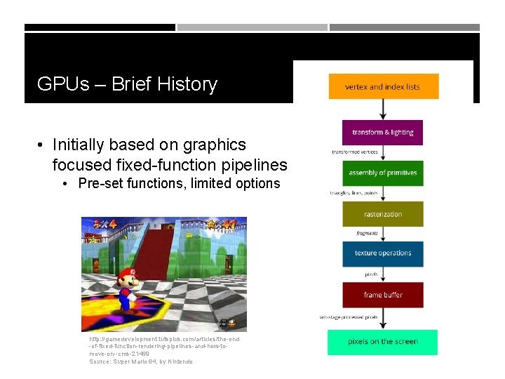 GPUs – Brief History • Initially based on graphics focused fixed-function pipelines • Pre-set
