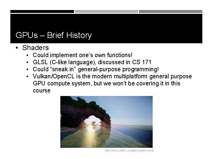 GPUs – Brief History • Shaders • • Could implement one’s own functions! GLSL