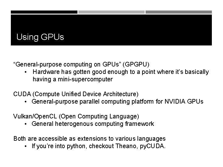 Using GPUs “General-purpose computing on GPUs” (GPGPU) • Hardware has gotten good enough to