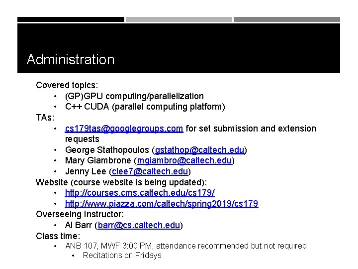 Administration Covered topics: • (GP)GPU computing/parallelization • C++ CUDA (parallel computing platform) TAs: •