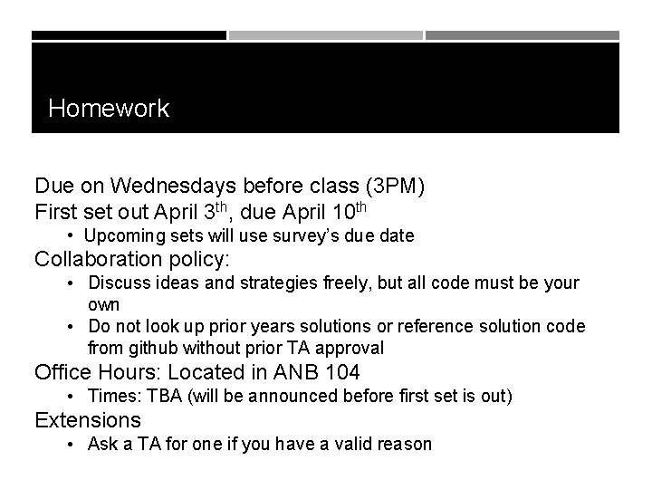 Homework Due on Wednesdays before class (3 PM) First set out April 3 th,