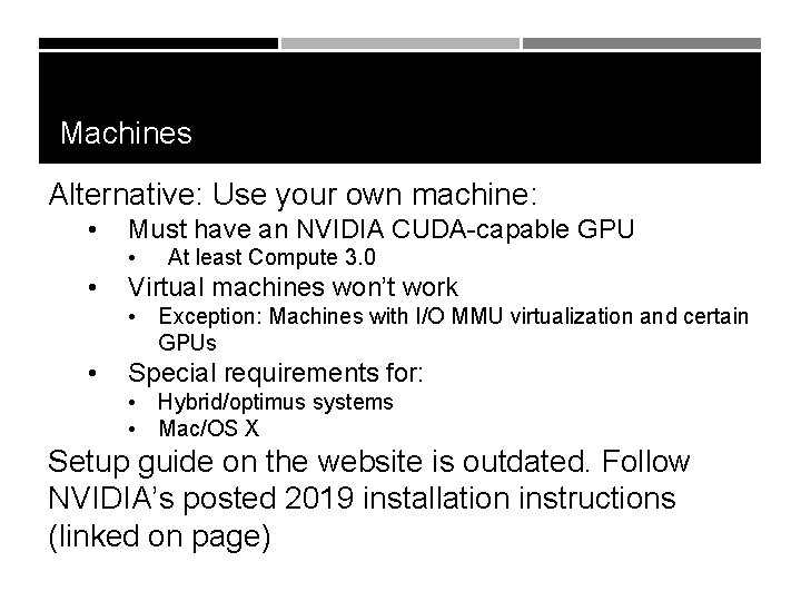 Machines Alternative: Use your own machine: • Must have an NVIDIA CUDA-capable GPU •