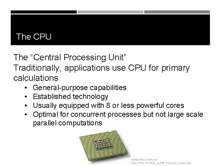 The CPU The “Central Processing Unit” Traditionally, applications use CPU for primary calculations •