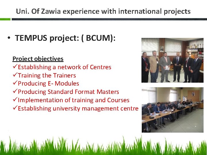 Uni. Of Zawia experience with international projects • TEMPUS project: ( BCUM): Project objectives