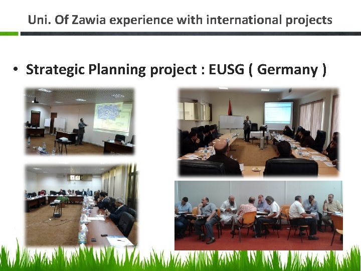 Uni. Of Zawia experience with international projects • Strategic Planning project : EUSG (