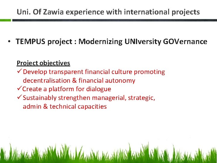 Uni. Of Zawia experience with international projects • TEMPUS project : Modernizing UNIversity GOVernance