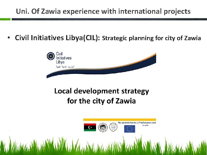 Uni. Of Zawia experience with international projects • Civil Initiatives Libya(CIL): Strategic planning for