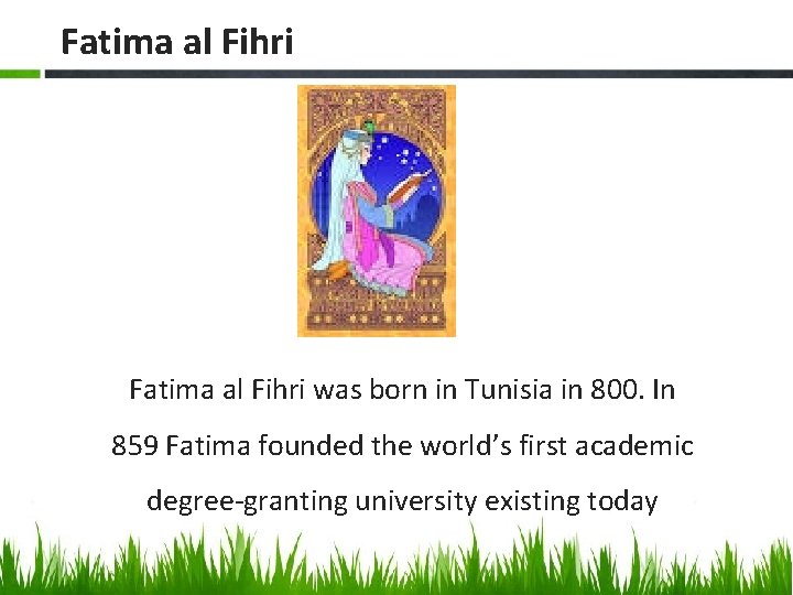 Fatima al Fihri was born in Tunisia in 800. In 859 Fatima founded the