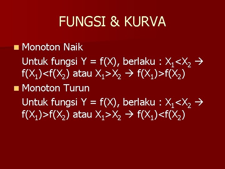 FUNGSI & KURVA n Monoton Naik Untuk fungsi Y = f(X), berlaku : X