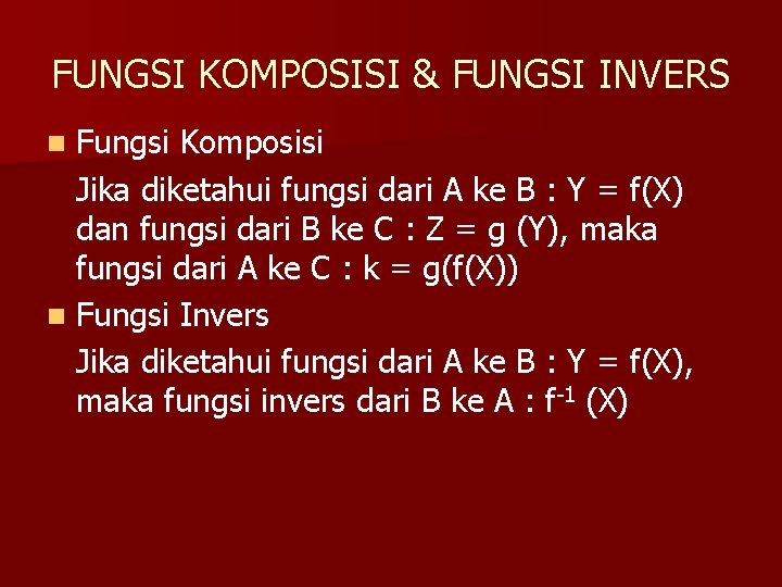 FUNGSI KOMPOSISI & FUNGSI INVERS Fungsi Komposisi Jika diketahui fungsi dari A ke B