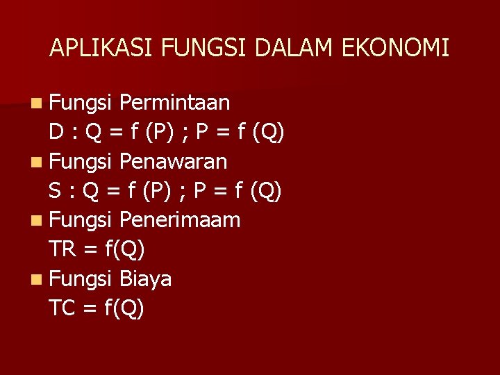 APLIKASI FUNGSI DALAM EKONOMI n Fungsi Permintaan D : Q = f (P) ;