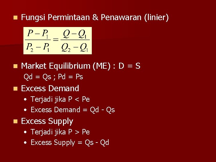 n Fungsi Permintaan & Penawaran (linier) n Market Equilibrium (ME) : D = S