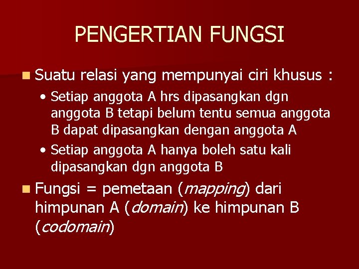 PENGERTIAN FUNGSI n Suatu relasi yang mempunyai ciri khusus : • Setiap anggota A