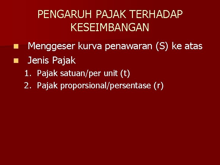 PENGARUH PAJAK TERHADAP KESEIMBANGAN Menggeser kurva penawaran (S) ke atas n Jenis Pajak n