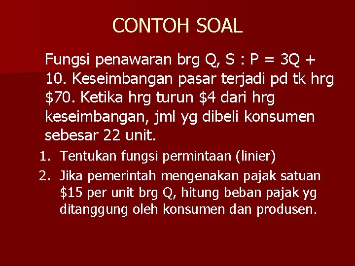 CONTOH SOAL Fungsi penawaran brg Q, S : P = 3 Q + 10.