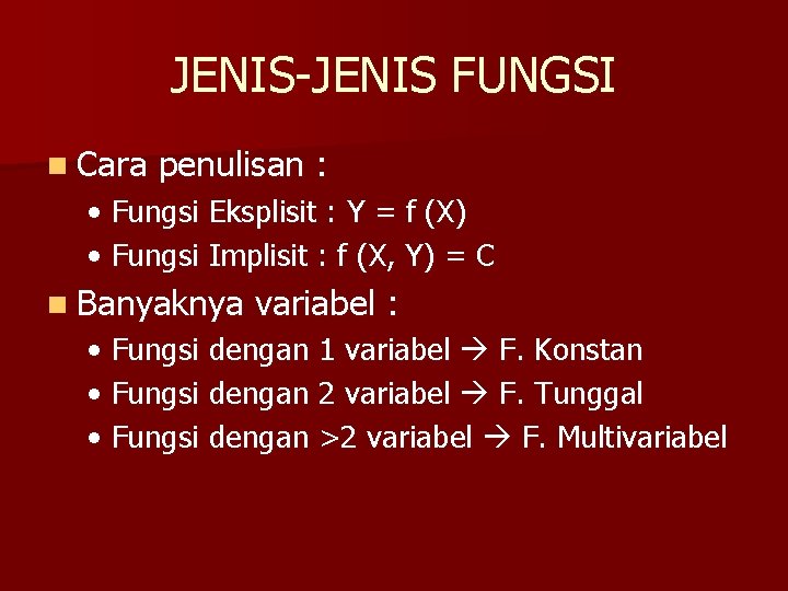 JENIS-JENIS FUNGSI n Cara penulisan : • Fungsi Eksplisit : Y = f (X)