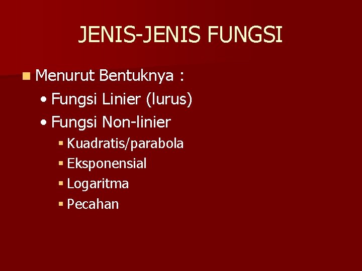 JENIS-JENIS FUNGSI n Menurut Bentuknya : • Fungsi Linier (lurus) • Fungsi Non-linier §