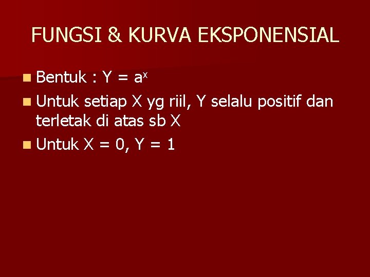 FUNGSI & KURVA EKSPONENSIAL n Bentuk : Y = ax n Untuk setiap X