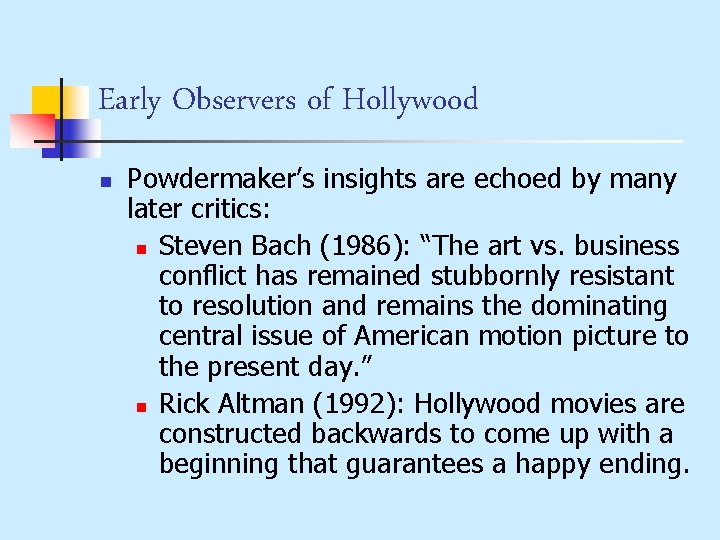Early Observers of Hollywood n Powdermaker’s insights are echoed by many later critics: n