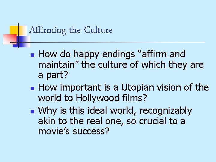 Affirming the Culture n n n How do happy endings “affirm and maintain” the