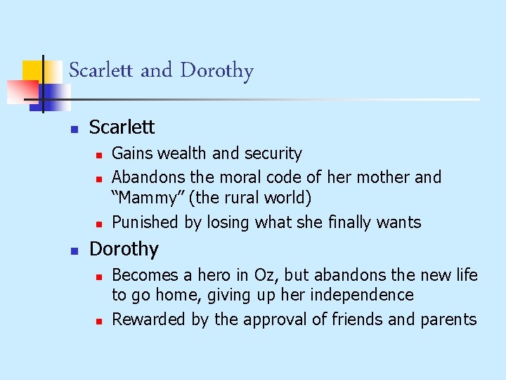 Scarlett and Dorothy n Scarlett n n Gains wealth and security Abandons the moral