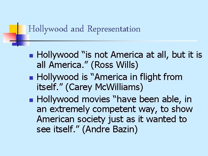 Hollywood and Representation n Hollywood “is not America at all, but it is all