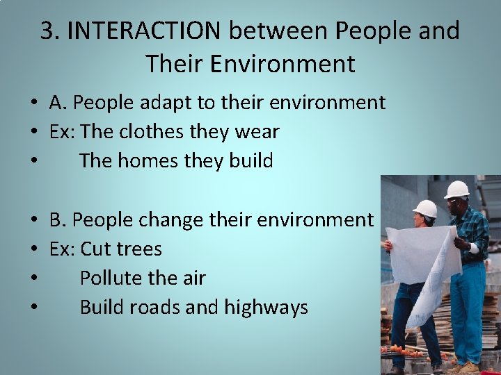 3. INTERACTION between People and Their Environment • A. People adapt to their environment