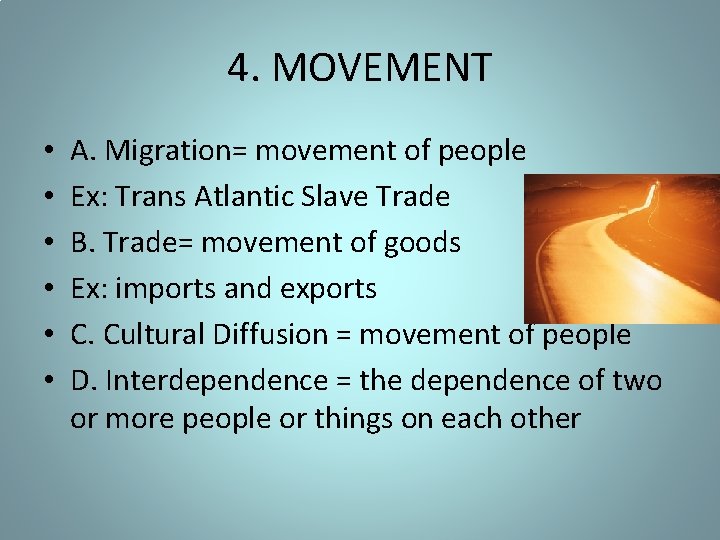 4. MOVEMENT • • • A. Migration= movement of people Ex: Trans Atlantic Slave