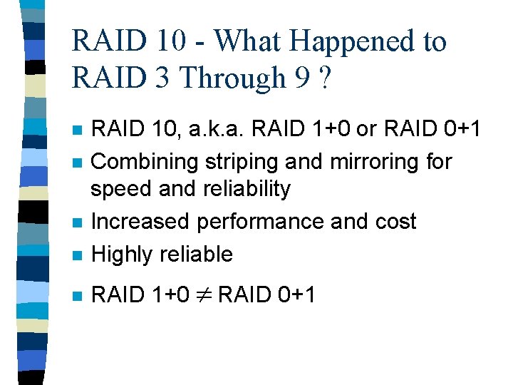 RAID 10 - What Happened to RAID 3 Through 9 ? n RAID 10,