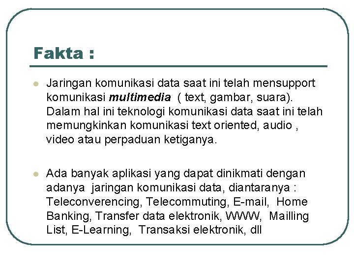 Fakta : l Jaringan komunikasi data saat ini telah mensupport komunikasi multimedia ( text,
