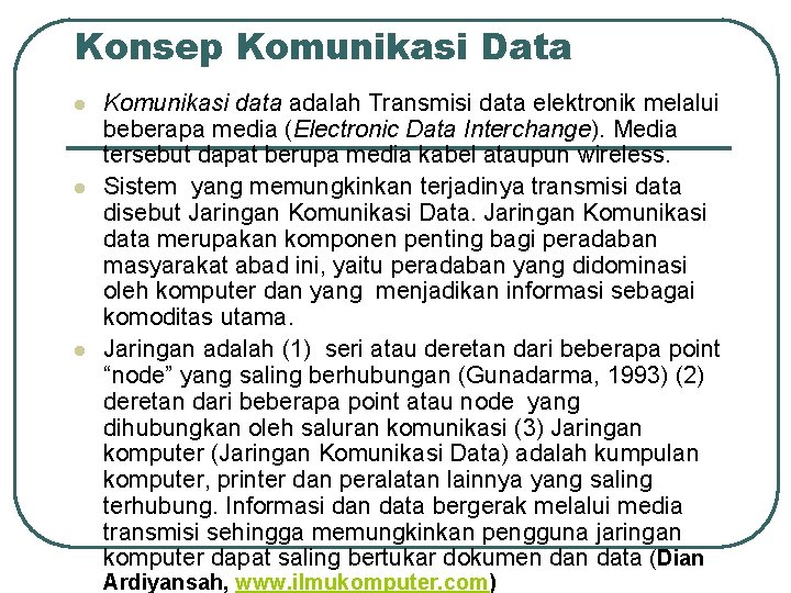 Konsep Komunikasi Data l l l Komunikasi data adalah Transmisi data elektronik melalui beberapa