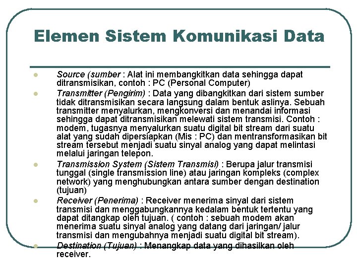 Elemen Sistem Komunikasi Data l l l Source (sumber : Alat ini membangkitkan data