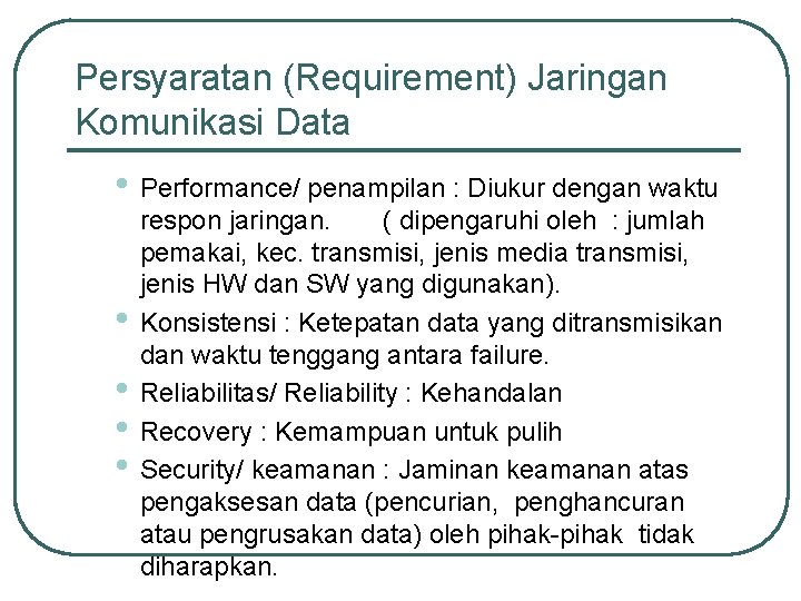Persyaratan (Requirement) Jaringan Komunikasi Data • Performance/ penampilan : Diukur dengan waktu • •