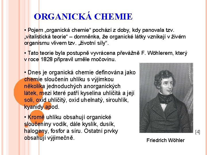 ORGANICKÁ CHEMIE • Pojem „organická chemie“ pochází z doby, kdy panovala tzv. „vitalistická teorie“