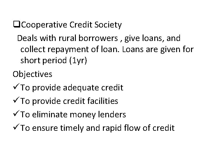 q. Cooperative Credit Society Deals with rural borrowers , give loans, and collect repayment q. Cooperative Credit Society Deals with rural borrowers , give loans, and collect repayment
