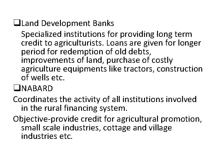 q. Land Development Banks Specialized institutions for providing long term credit to agriculturists. Loans q. Land Development Banks Specialized institutions for providing long term credit to agriculturists. Loans
