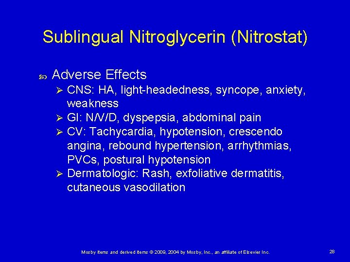 Sublingual Nitroglycerin (Nitrostat) Adverse Effects CNS: HA, light-headedness, syncope, anxiety, weakness Ø GI: N/V/D,