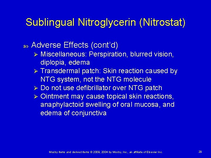 Sublingual Nitroglycerin (Nitrostat) Adverse Effects (cont’d) Miscellaneous: Perspiration, blurred vision, diplopia, edema Ø Transdermal